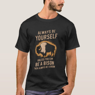 Wees altijd jezelf en wees een bizon buffel geest t-shirt