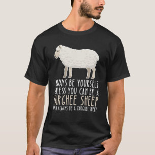 Wees altijd jezelf en wees een targhee schaap t-shirt