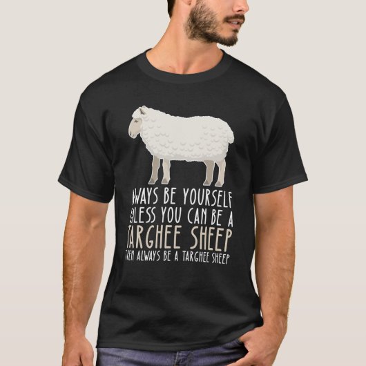 Wees altijd jezelf en wees een targhee schaap t-shirt (Voorkant)