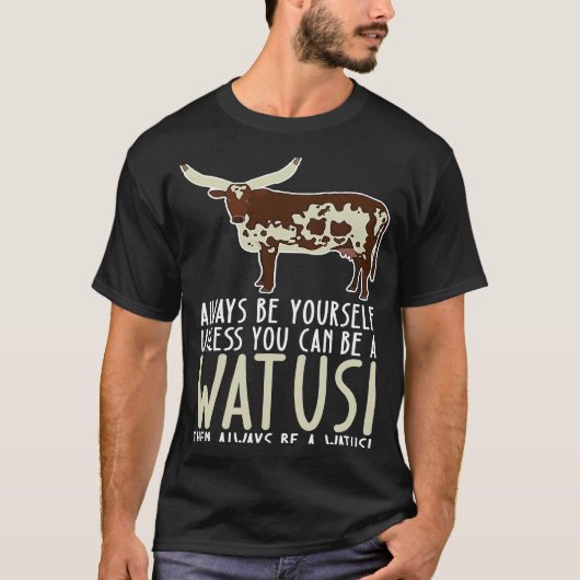 Wees altijd jezelf en wees een watusi t-shirt (Voorkant)