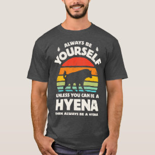 Wees altijd jezelf Hyena voor mannen meisjes T-shirt