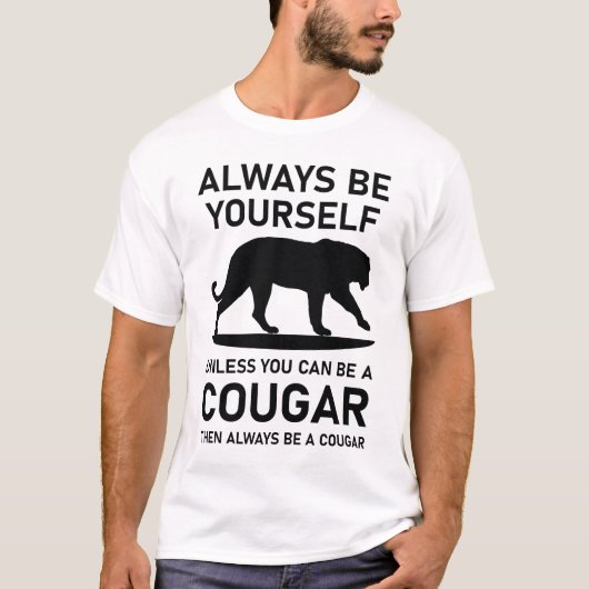 Wees altijd jezelf, tenzij je dan een cougar kunt  t-shirt (Voorkant)