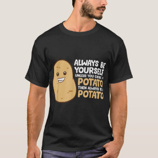 Wees altijd jezelf, tenzij je een aardappel kunt z t-shirt