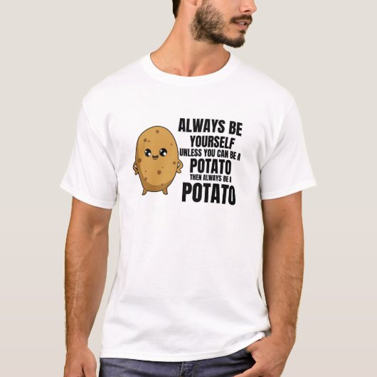 Wees altijd jezelf, tenzij je een aardappel kunt z t-shirt (Voorkant)