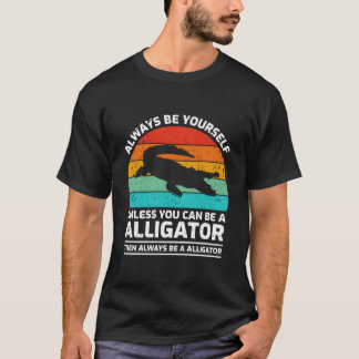 Wees altijd jezelf, tenzij je een alligator kunt z t-shirt