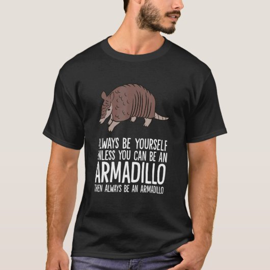 Wees altijd jezelf, tenzij je een Armadillo kunt z T-shirt (Voorkant)