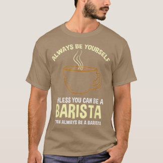 Wees altijd jezelf, tenzij je een Barista kunt zij T-shirt