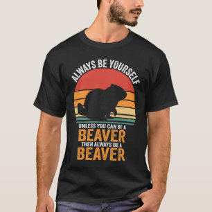 Wees altijd jezelf, tenzij je een bever kunt zijn t-shirt