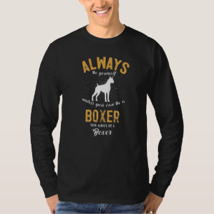 Wees altijd jezelf tenzij je een bokser kan zijn t-shirt