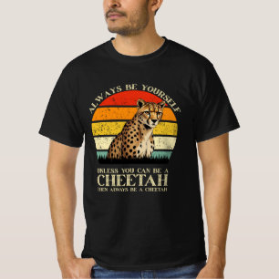 Wees altijd jezelf, tenzij je een Cheetah kunt zij T-shirt