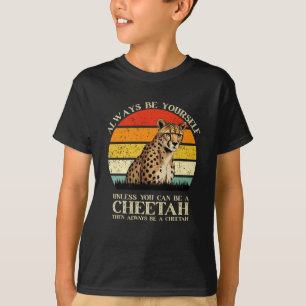 Wees altijd jezelf, tenzij je een Cheetah kunt zij T-shirt