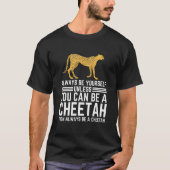 Wees altijd jezelf, tenzij je een Cheetah kunt zij T-shirt (Voorkant)