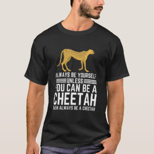 Wees altijd jezelf, tenzij je een Cheetah kunt zij T-shirt