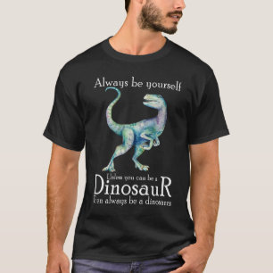 Wees altijd jezelf, tenzij je een dinosaurus kunt  t-shirt
