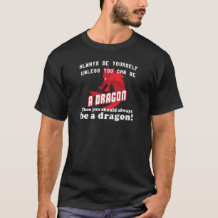 Wees altijd jezelf, tenzij je een draak kunt zijn t-shirt