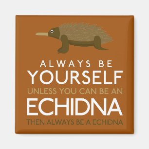 Wees altijd jezelf, tenzij je een Echidna kunt zij Magneet