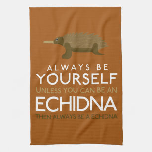 Wees altijd jezelf, tenzij je een Echidna kunt zij Theedoek