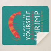 Wees altijd jezelf, tenzij je een garnaal kunt zij sherpa deken (Voorkant (horizontaal))