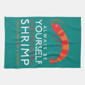 Wees altijd jezelf, tenzij je een garnaal kunt zij theedoek (Horizontaal)