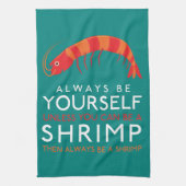 Wees altijd jezelf, tenzij je een garnaal kunt zij theedoek (Verticaal)