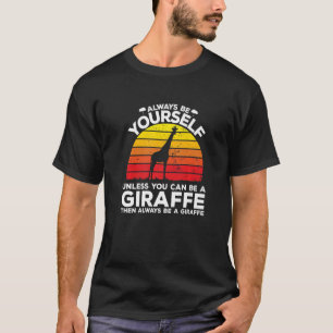 Wees altijd jezelf, tenzij je een Giraffe kunt zij T-shirt