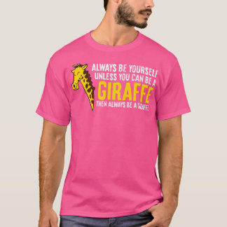 Wees altijd jezelf, tenzij je een Giraffe kunt zij T-shirt