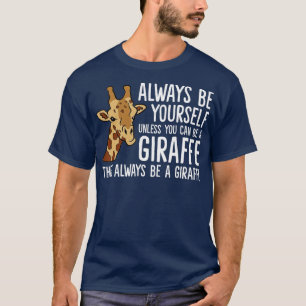 Wees altijd jezelf, tenzij je een Giraffe kunt zij T-shirt