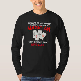 Wees Altijd Jezelf Tenzij Je Een Goochelaar Kan Zi T-shirt