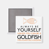 Wees altijd jezelf, tenzij je een goudvis kunt zij magneet (Voorkant / Achterkant)
