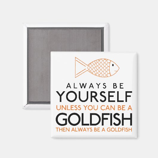 Wees altijd jezelf, tenzij je een goudvis kunt zij magneet (Voorkant / Achterkant)