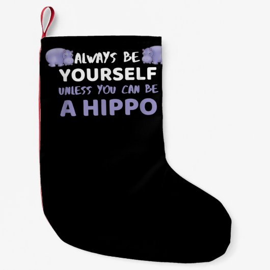 Wees altijd jezelf, tenzij je een hippo kunt zijn kleine kerstsok (Voorkant)