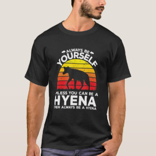 Wees altijd jezelf, tenzij je een hyena kunt zijn t-shirt