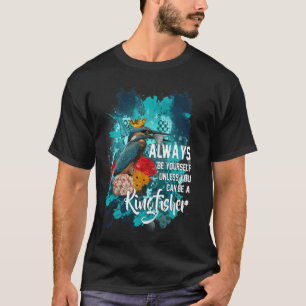 Wees altijd jezelf tenzij je een ijsvogel kunt zij t-shirt