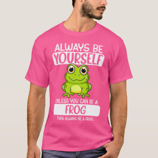 Wees altijd jezelf, tenzij je een kikker kunt zijn t-shirt