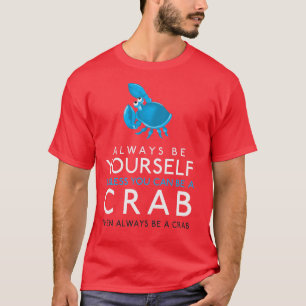 Wees altijd jezelf, tenzij je een krab kunt zijn t-shirt