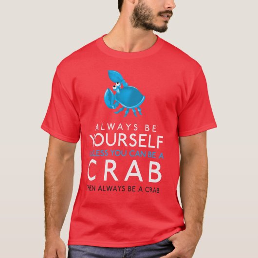 Wees altijd jezelf, tenzij je een krab kunt zijn t-shirt (Voorkant)
