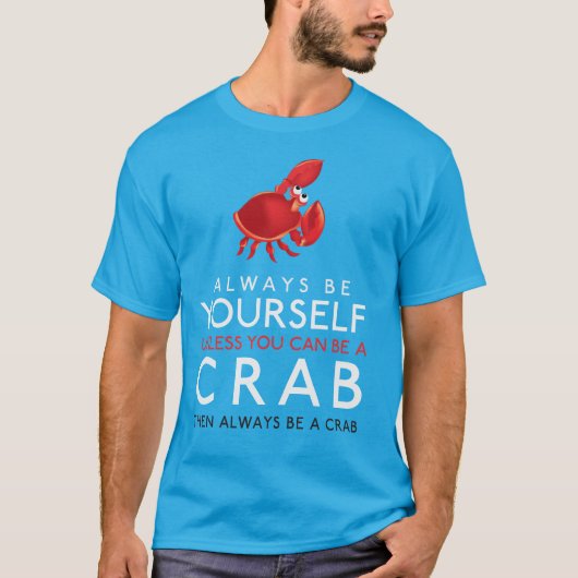 Wees altijd jezelf, tenzij je een krab kunt zijn t-shirt (Voorkant)