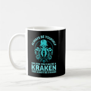 Wees altijd jezelf, tenzij je een kraken kunt zijn koffiemok