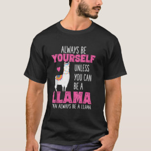 Wees altijd jezelf, tenzij je een Llama kunt zijn T-shirt