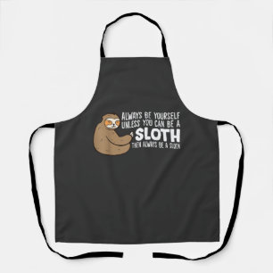 Wees Altijd Jezelf Tenzij Je Een Luiaard Kan Zijn Schort