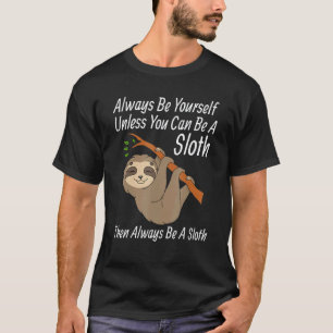 Wees Altijd Jezelf Tenzij Je Een Luiaard Kan Zijn T-shirt
