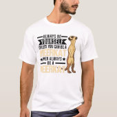 Wees altijd jezelf, tenzij je een mierikat kunt t-shirt (Voorkant)