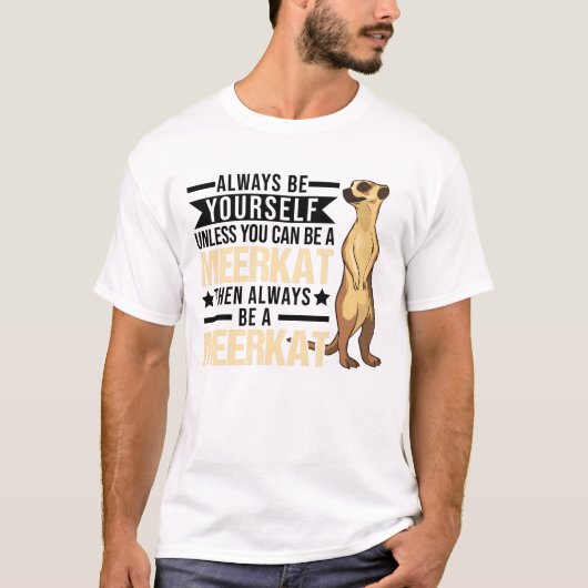 Wees altijd jezelf, tenzij je een mierikat kunt t-shirt (Voorkant)