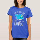 Wees altijd jezelf, tenzij je een Narwhal kunt zij T-shirt (Voorkant)