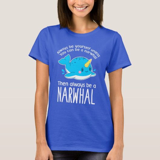 Wees altijd jezelf, tenzij je een Narwhal kunt zij T-shirt (Voorkant)
