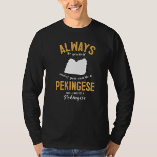 Wees altijd jezelf tenzij je een Pekinees kunt zij T-shirt