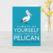 Wees altijd jezelf, tenzij je een Pelican kunt zij Kaart (Gele Bloem)