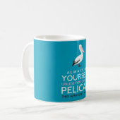 Wees altijd jezelf, tenzij je een Pelican kunt zij Koffiemok (Voorkant links)