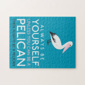 Wees altijd jezelf, tenzij je een Pelican kunt zij Legpuzzel (Horizontaal)