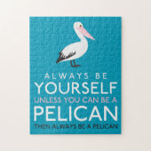 Wees altijd jezelf, tenzij je een Pelican kunt zij Legpuzzel (Verticaal)